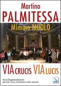 Via Crucis, Via Lucis. Sacra rappresentazione per soli, coro, orchestra e voci recitanti. Partiture e testi