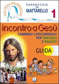 Figli della Risurrezione. Vol. 1: Incontro a Gesù. Guida. Cammino catecumenale per fanciulli e ragazzi