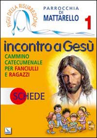 Figli della Risurrezione. Vol. 1: Incontro a Gesù. Schede. Cammino catecumenale per fanciulli e ragazzi