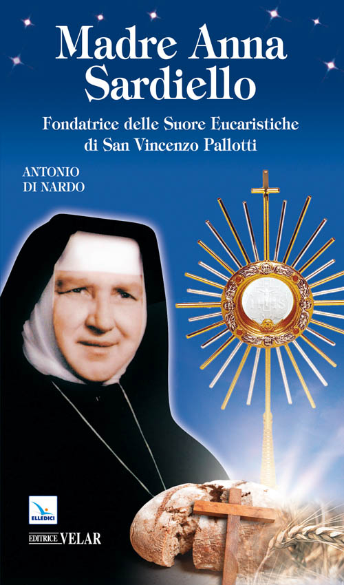 Madre Anna Sardiello. Fondatrice delle Suore Eucaristiche di San Vinceno Pallotti