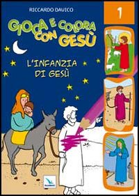 Gioca e colora con Gesù. Ediz. illustrata. Vol. 1: L'infanzia di Gesù