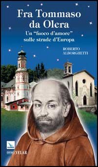 Fra Tommaso da Olera. Un «fuoco d'amore» sulle strade d'Europa