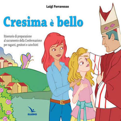 Cresima è bello. Itinerario di preparazione al sacramento della confermazione per ragazzi, genitori e catechisti