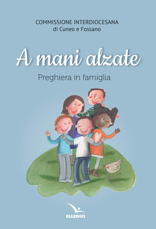 A mani alzate. Preghiere in famiglia