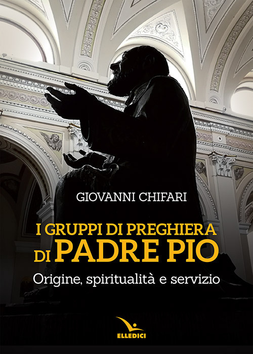 I gruppi di preghiera di padre Pio. Origine, spiritualità e servizio