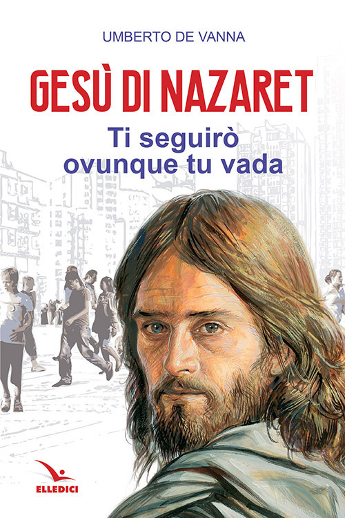 Gesù di Nazaret. Ti seguirò ovunque tu vada