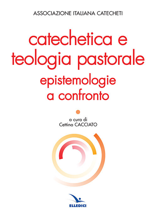 Catechetica e teologia pastorale. Epistemologie a confronto