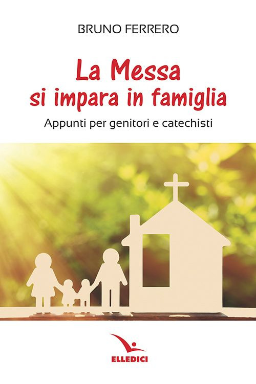 La messa si impara in famiglia. Appunti per genitori e catechisti