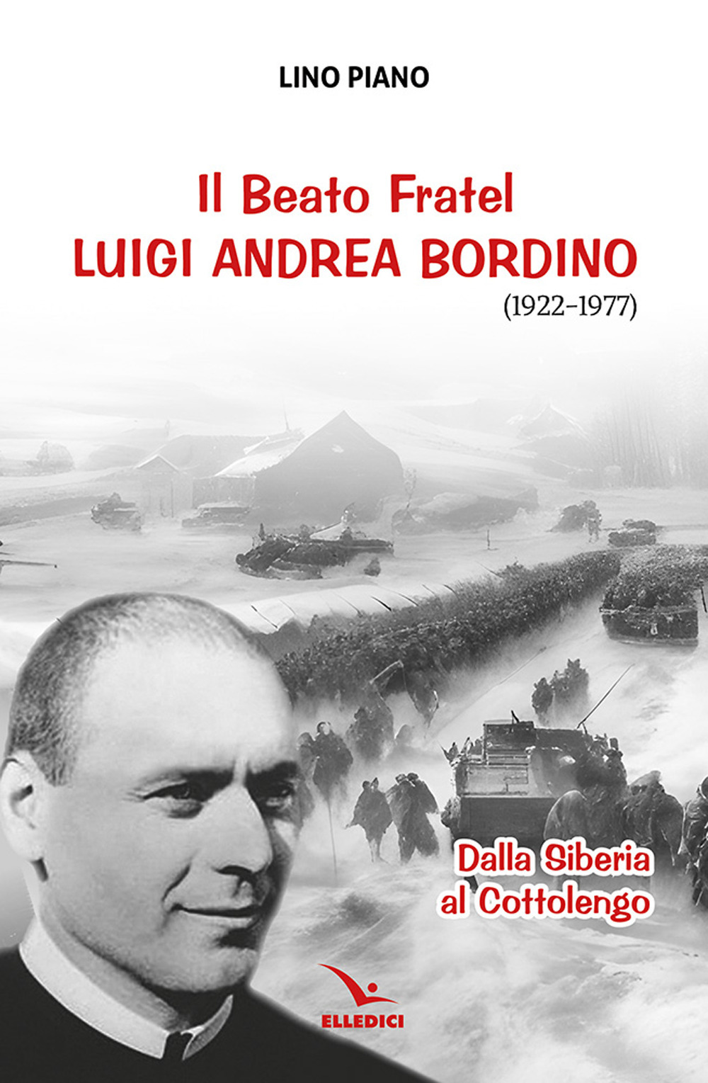 Il beato fratel Luigi Andrea Bordino (1922-1977). Dalla Siberia al Cottolengo