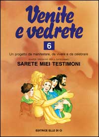 Venite e vedrete. Schede operative per il catechismo «Sarete miei testimoni». Vol. 6