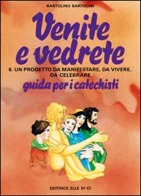 Venite e vedrete. Guida per il catechista. Vol. 6