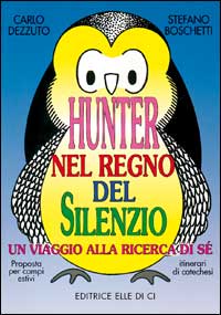 Hunter nel regno del silenzio. Un viaggio alla ricerca di sé. Proposta per campi estivi e itinerari catechistici