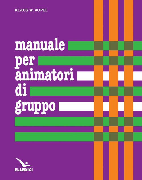 Manuale per animatori di gruppo. Teoria e prassi dei giochi di interazione