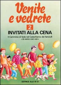 Venite e vedrete. Albo attivo per il catechismo dei fanciulli «Io sono con voi». Vol. 2: Invitati alla cena