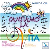 Cantiamo la vita. Canti per il catechismo e la scuola (5-10 anni) da mimare e gestualizzare. Con CD Audio