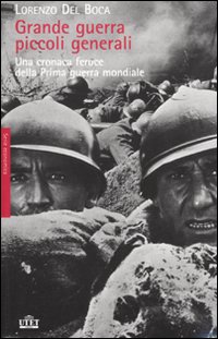 Grande guerra, piccoli generali. Una cronaca feroce della prima guerra mondiale. 2010