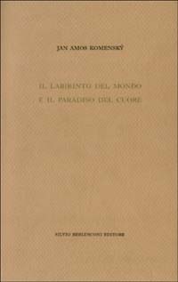 Il labirinto del mondo e il paradiso del cuore