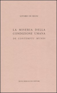 La miseria della condizione umana. De contumptu mundi