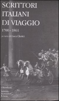 Scrittori italiani di viaggio. Vol. 1: 1700-1861