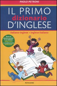 Il mio primo dizionario d'inglese. Italiano-inglese, inglese-italiano. Ediz. bilingue