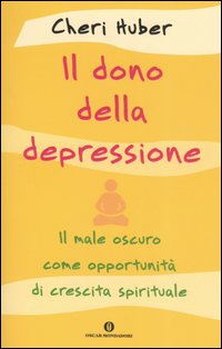 Il dono della depressione. Il male oscuro come opportunità di crescita spirituale