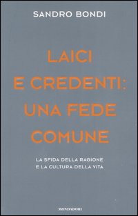 Laici e credenti: una fede comune. La sfida della ragione e la cultura della vita