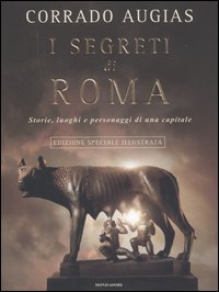 I segreti di Roma. Storie, luoghi e personaggi di una capitale. Ediz. illustrata