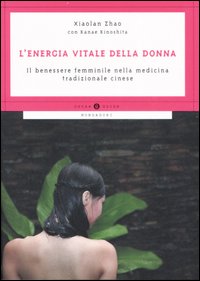 L'energia vitale della donna. Il benessere femminile nella medicina tradizionale cinese