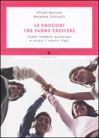 Le emozioni che fanno crescere. Come rendere autonomi e sicuri i nostri figli