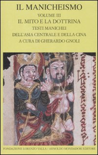 Il Manicheismo. Vol. 3: Il mito e la dottrina. Testi manichei dell'Asia centrale e della Cina