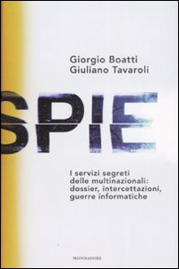 Spie. I servizi segreti delle multinazionali: dossier, intercettazioni, guerre informatiche