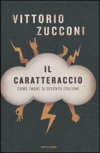 Il caratteraccio. Come (non) si diventa italiani