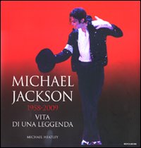 Michael Jackson 1958-2009, vita di una leggenda. Ediz. illustrata