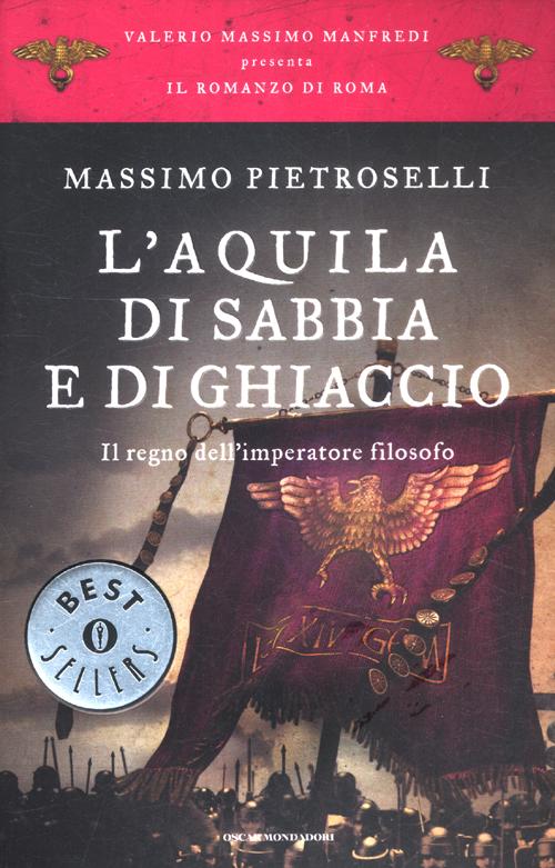 L'aquila di sabbia e di ghiaccio. Il regno dell'Imperatore filosofo. Il romanzo di Roma. Vol. 7