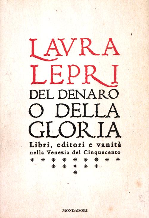 Del denaro o della gloria. Libri, editori e vanità nella Venezia del Cinquecento