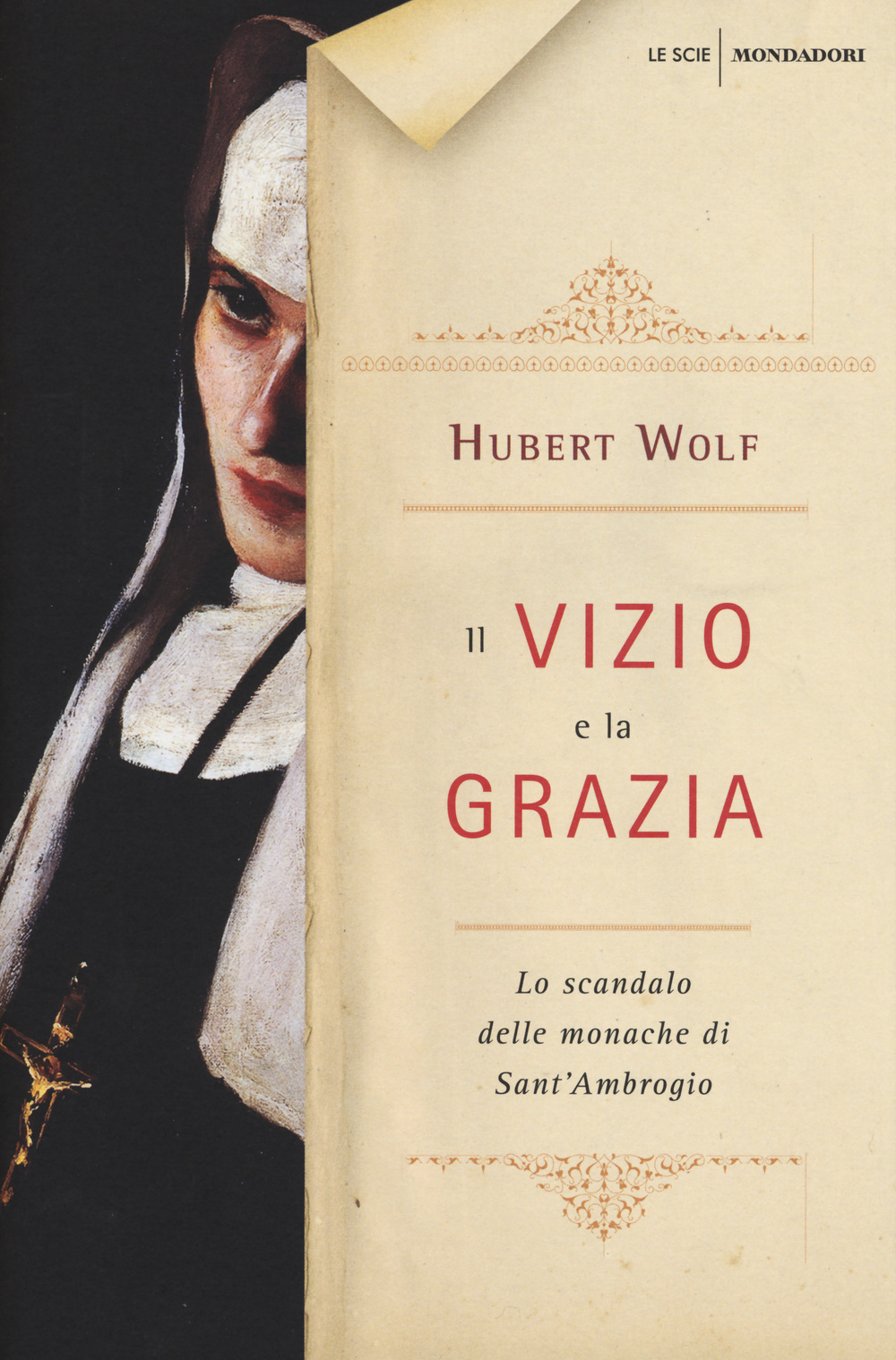 Il vizio e la grazia. Lo scandalo delle monache di Sant'Ambrogio