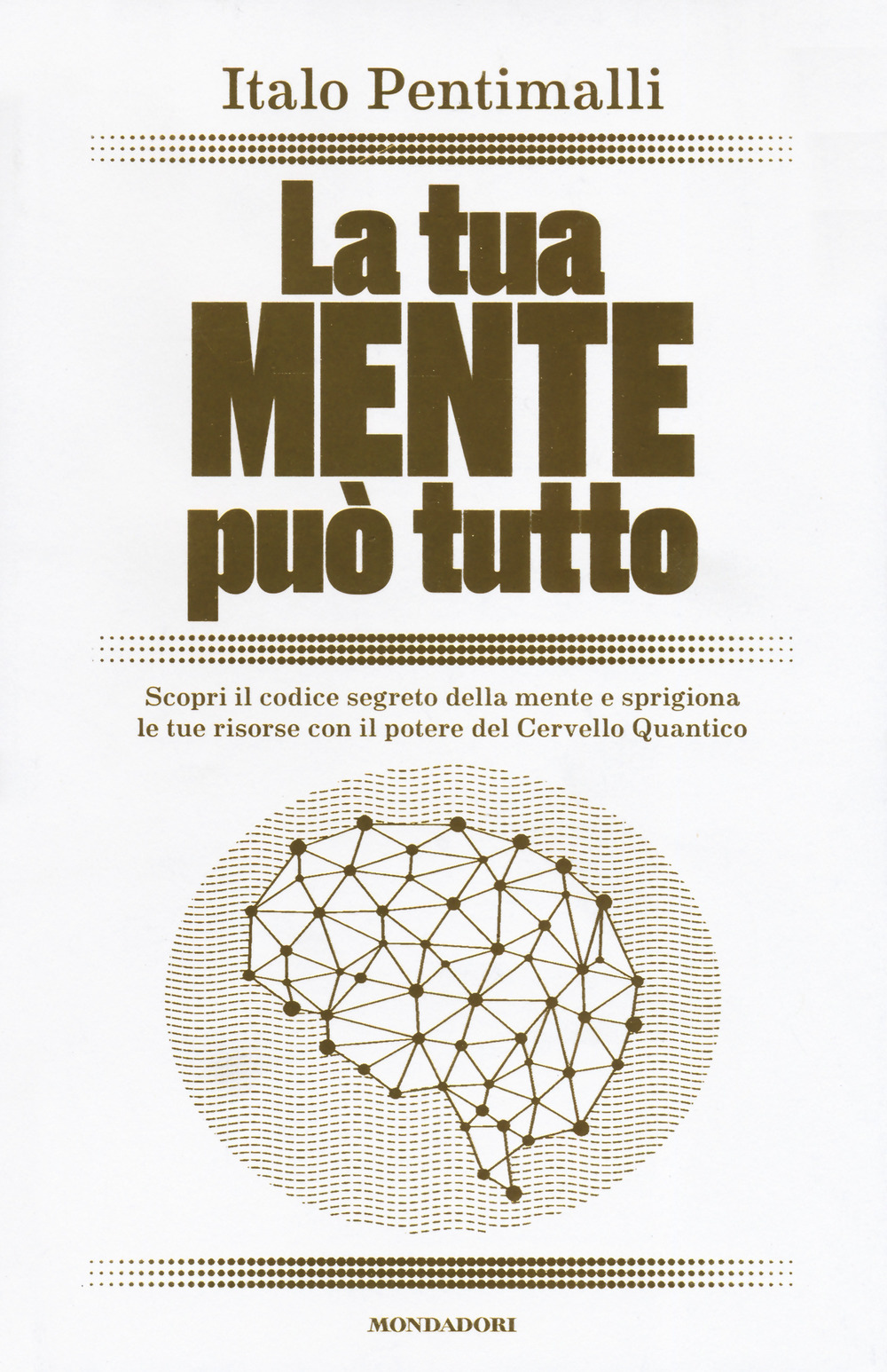 La tua mente può tutto. Scopri il codice segreto della mente e sprigiona le tue risorse con il potere del cervello quantico