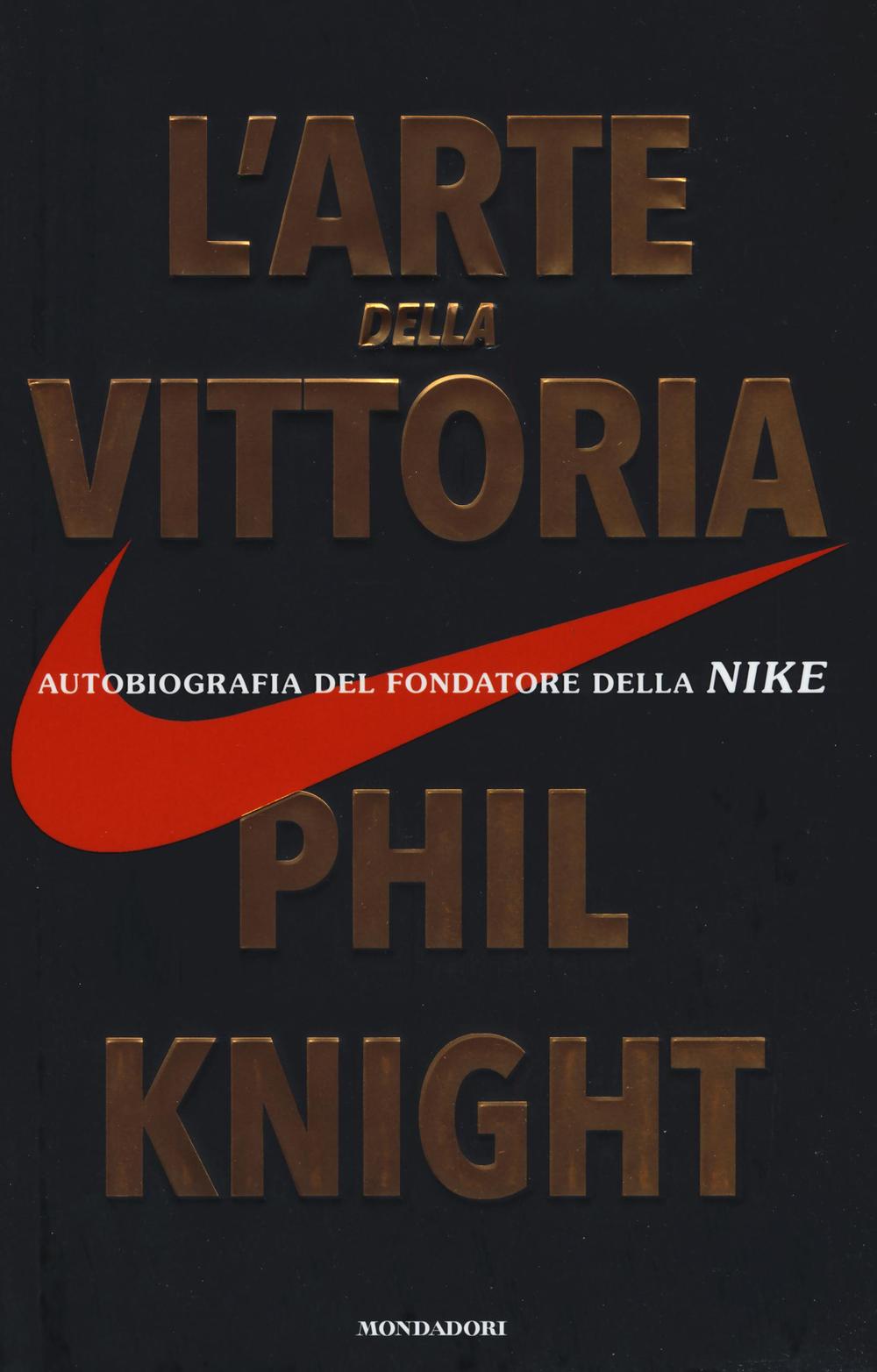 L'arte della vittoria. Autobiografia del fondatore della Nike