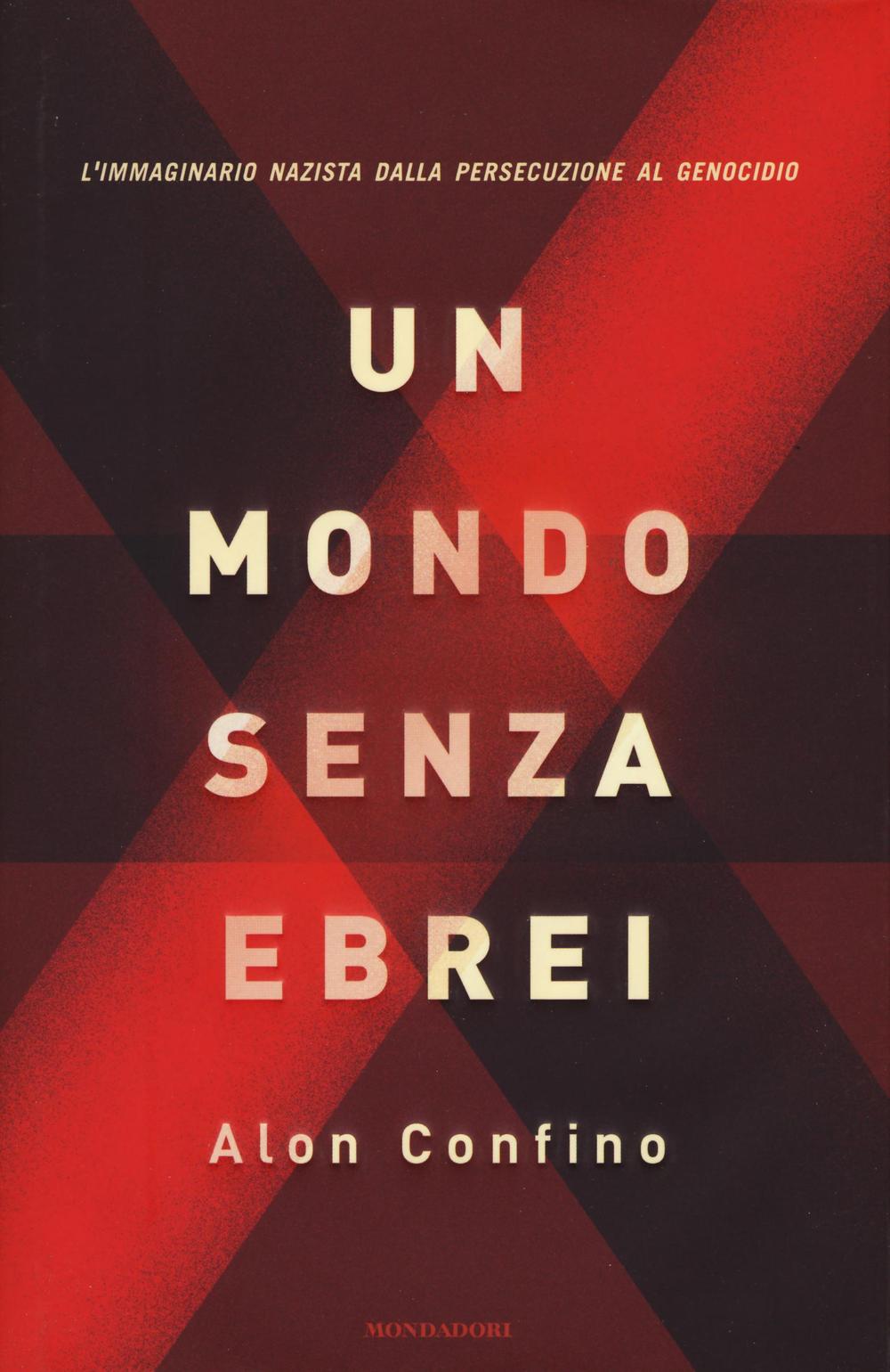 Un mondo senza ebrei. L'immaginario nazista dalla persecuzione al genocidio