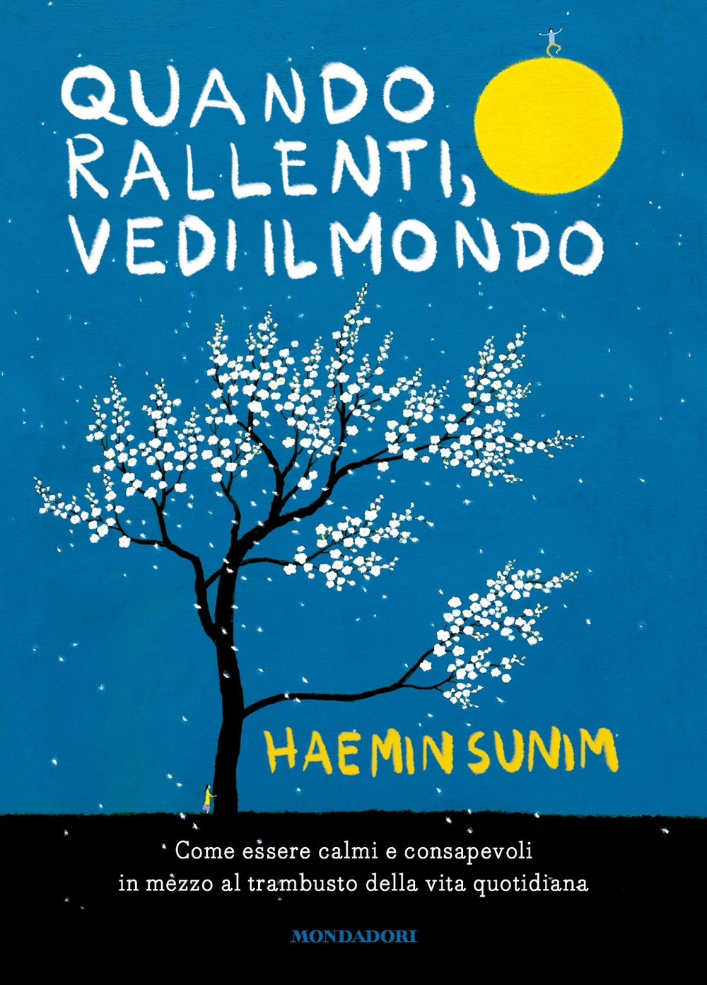 Quando rallenti, vedi il mondo. Come essere calmi e consapevoli in mezzo al trambusto della vita quotidiana