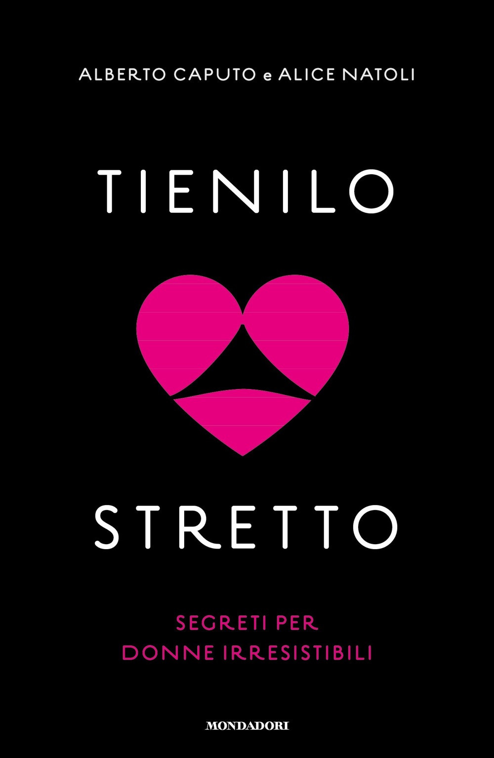 Tienilo stretto. Segreti per donne irresistibili