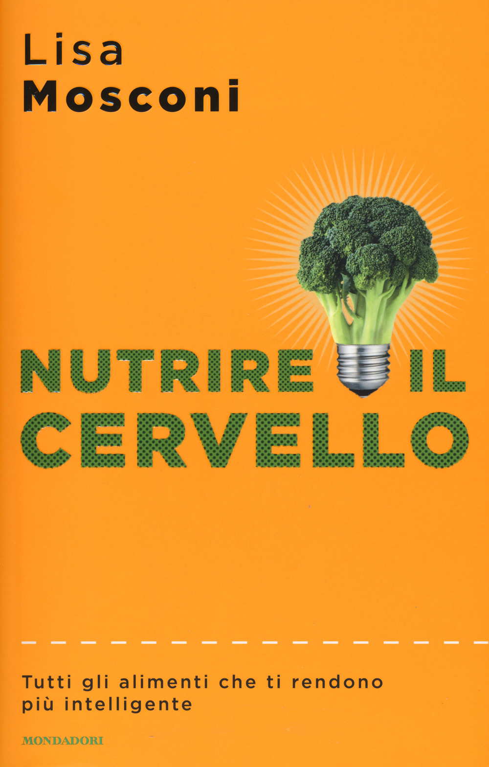 Nutrire il cervello. Tutti gli alimenti che ti rendono più intelligente