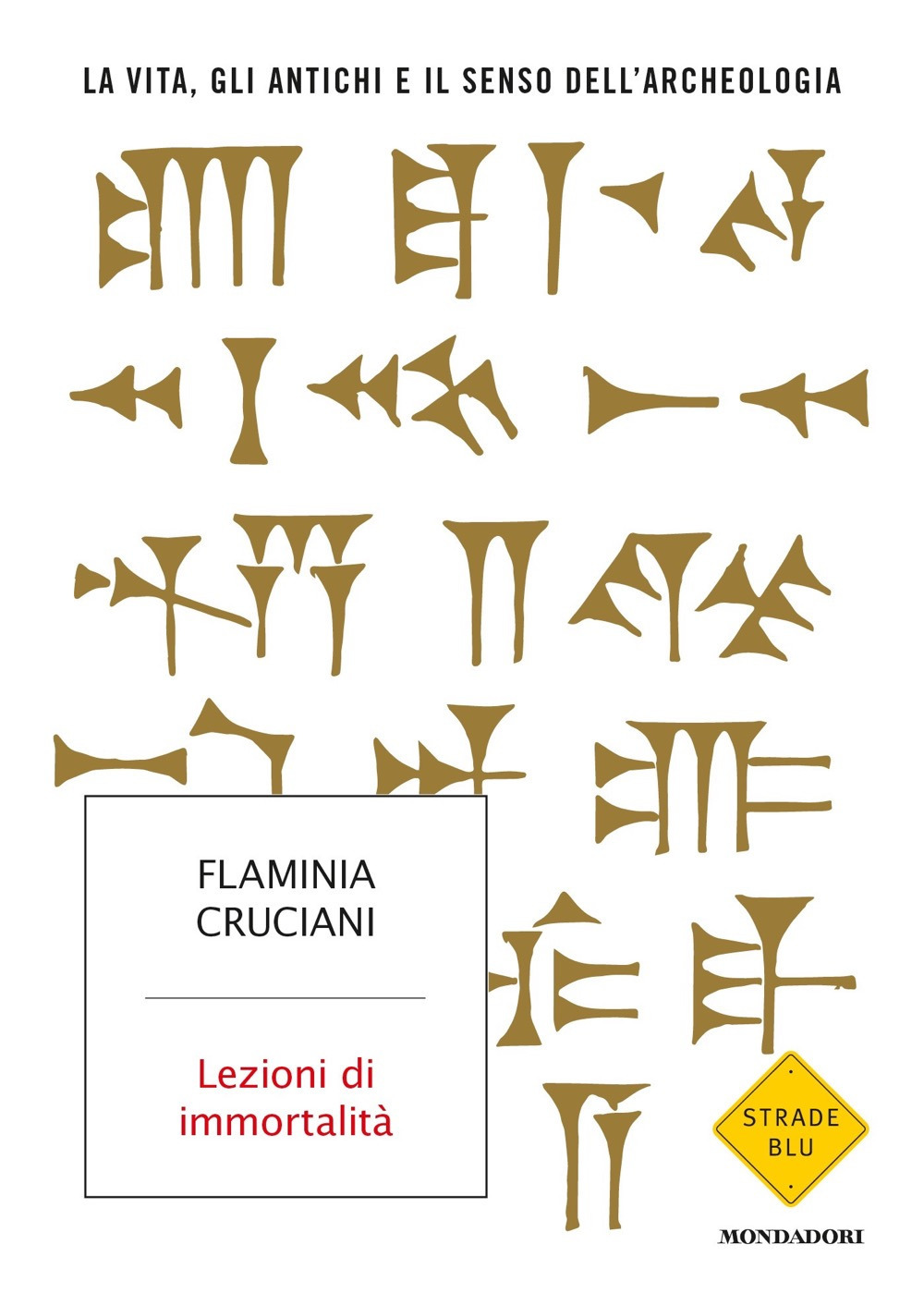 Lezioni di immortalità. La vita, gli antichi e il senso dell'archeologia