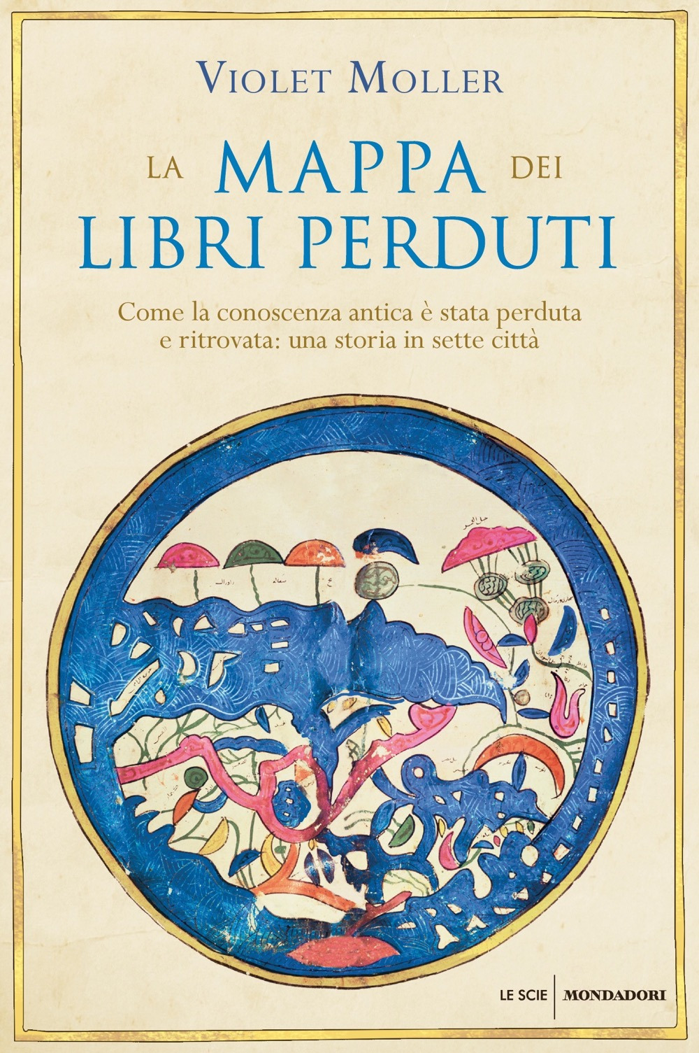 La mappa dei libri perduti. Come la conoscenza antica è stata perduta e ritrovata: una storia in sette città