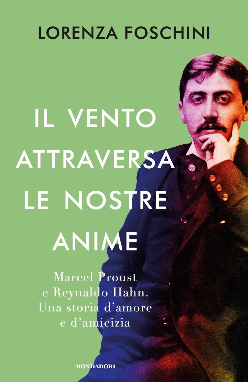 Il vento attraversa le nostre anime. Marcel Proust e Reynaldo Hahn. Una storia d'amore e d'amicizia