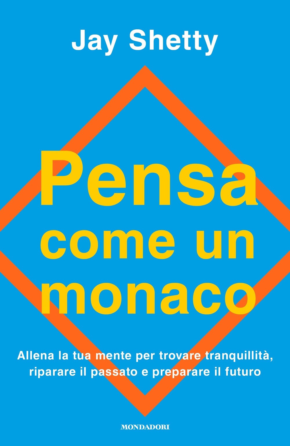 Pensa come un monaco. Allena la tua mente per trovare tranquillità, riparare il passato e preparare il futuro