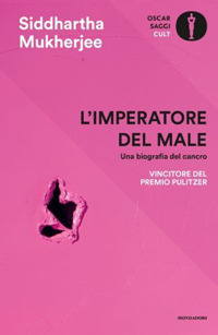 L'imperatore del male. Una biografia del cancro