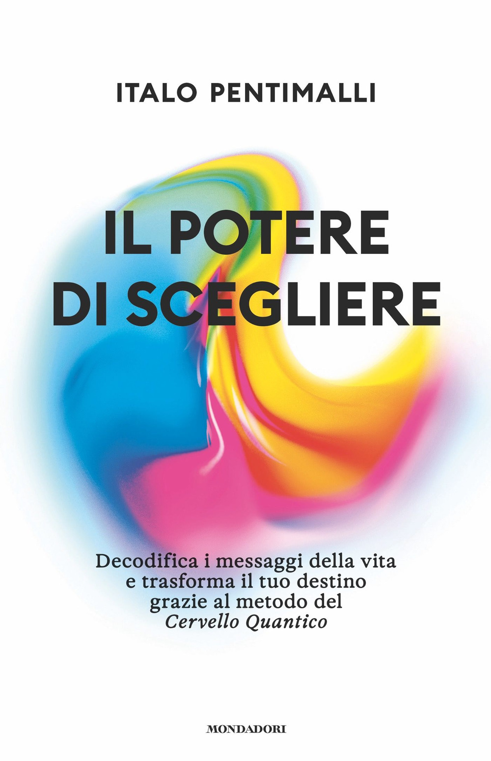 Il potere di scegliere. Decodifica i messaggi della vita e trasforma il tuo destino grazie al metodo del Cervello quantico