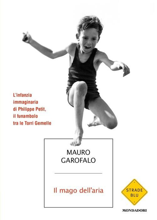 Il mago dell'aria. L'infanzia immaginaria di Philippe Petit, il funambolo tra le Torri Gemelle