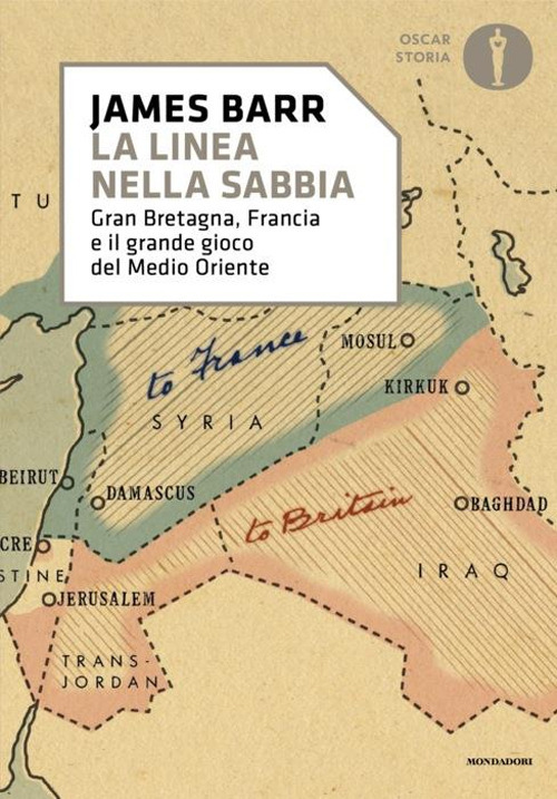 Una linea nella sabbia. Gran Bretagna, Francia e il grande gioco del Medio Oriente